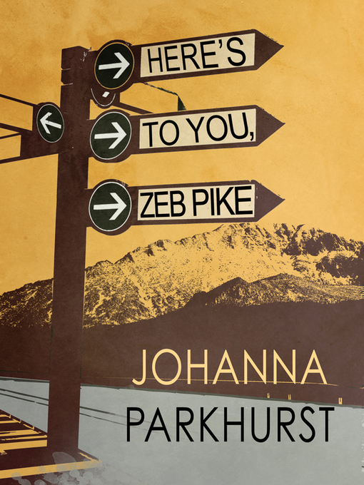 Title details for Here's to You, Zeb Pike by Johanna Parkhurst - Available